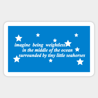 imagine being weightless in the middle of the ocean surrounded by tiny little seahorses Sticker